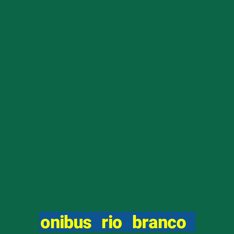 onibus rio branco porto velho